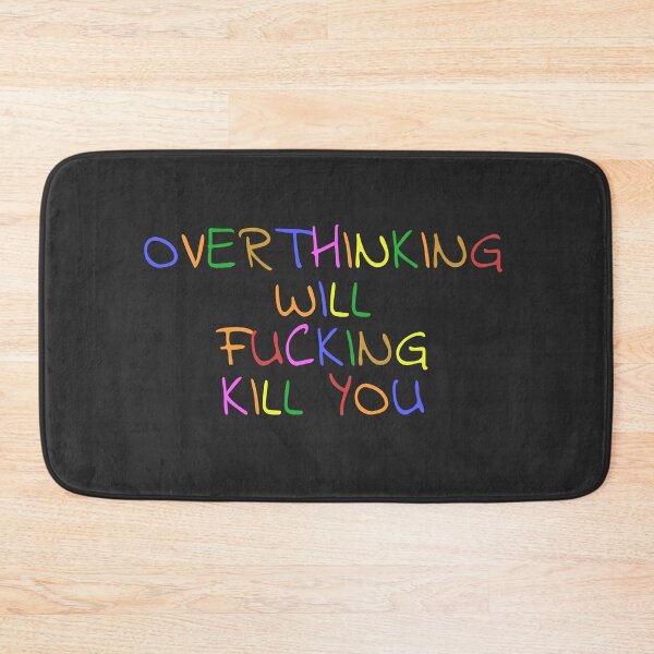 Item preview, Overthinking Will Fucking Kill You designed and sold by MikrosLikos.