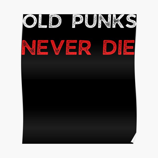 Old Punks Never Die Sticker Poster For Sale By Ebenezercim2 Redbubble 7870