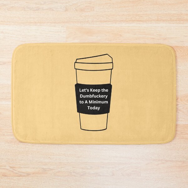 Item preview, Let's Keep the Dumbfuckery to A Minimum Today, Coffee, Willow Days designed and sold by avit1.