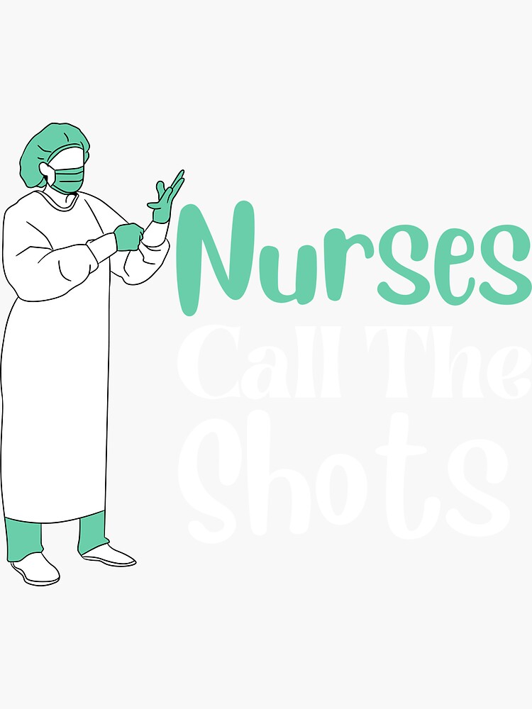 Nurses Call The Shots Funny Nurses Call The Shots Sticker For Sale By Eforsashop Redbubble 