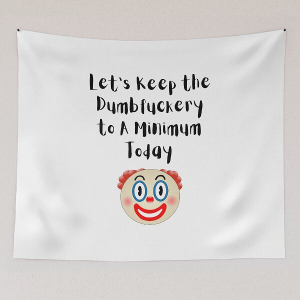 Item preview, Let's Keep the Dumbfuckery to A Minimum Today, Clown, Willow Days designed and sold by avit1.