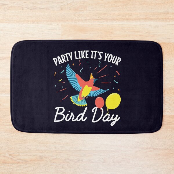 Item preview, Party Like It's Your Bird Day designed and sold by jaygo.