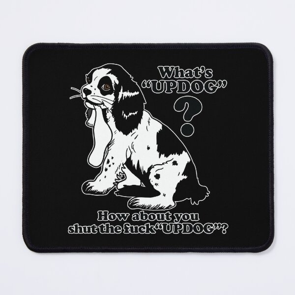 Item preview, Whats Updog how About You Shut the Fuck Updog designed and sold by Big Twelve.