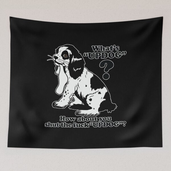 Item preview, Whats Updog how About You Shut the Fuck Updog designed and sold by Big Twelve.