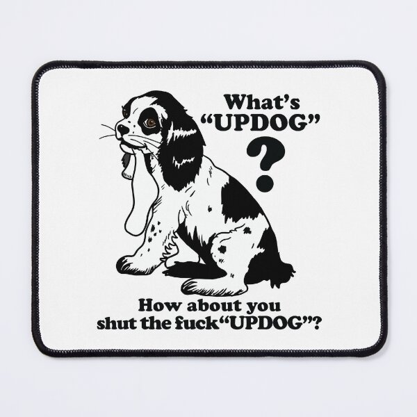 Item preview, Whats Updog how About You Shut the Fuck Updog designed and sold by Big Twelve.