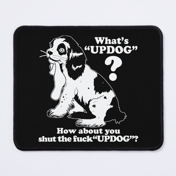 Item preview, Whats Updog how About You Shut the Fuck Updog designed and sold by Big Twelve.