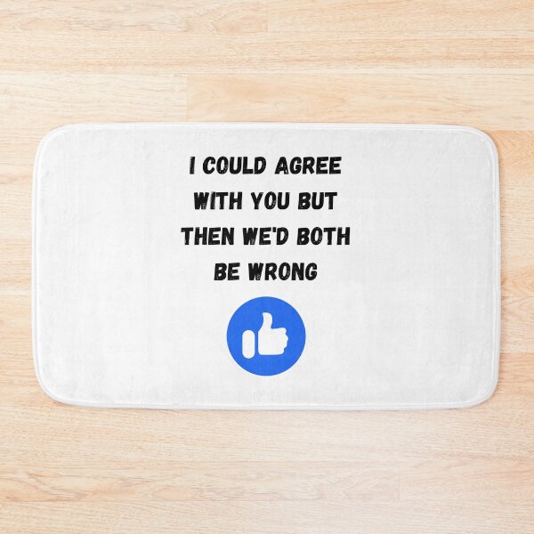 Item preview, I could agree with you but then we'd both be wrong, Willow Days designed and sold by avit1.