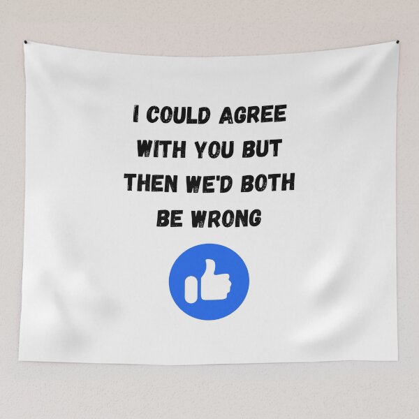 Item preview, I could agree with you but then we'd both be wrong, Willow Days designed and sold by avit1.