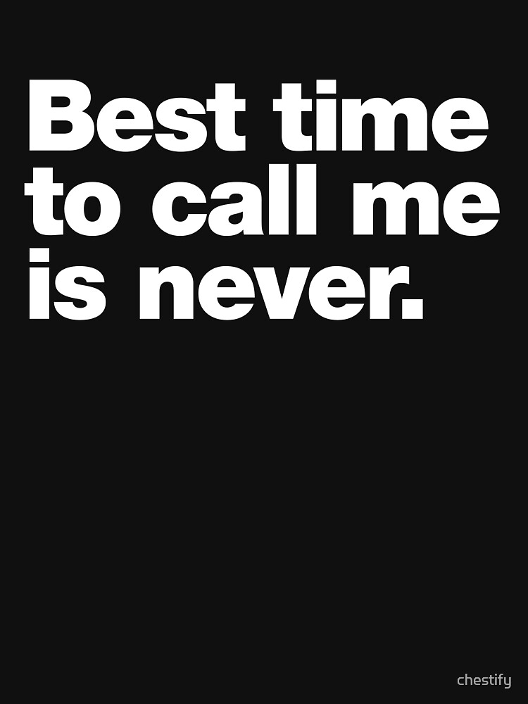 Best time to call me is never Essential T-Shirt for Sale by