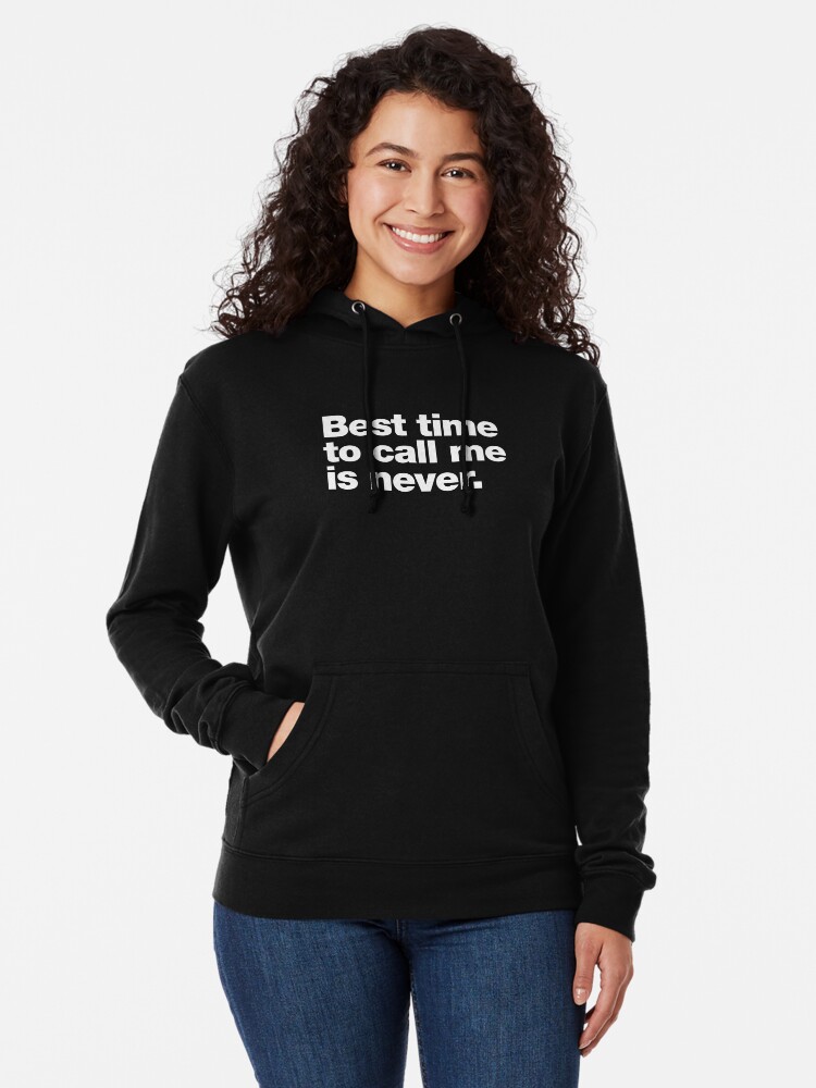 Best time to call me is never Lightweight Hoodie