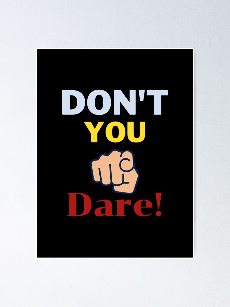 Don't You Dare Don't U Dare" Poster for Sale by Apkdesigner | Redbubble
