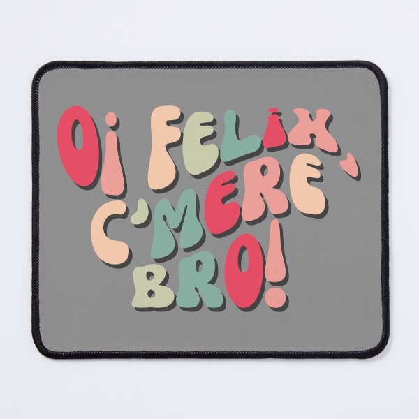 Item preview, Oi Felix, C'mere Bro! designed and sold by Persephone & Co..