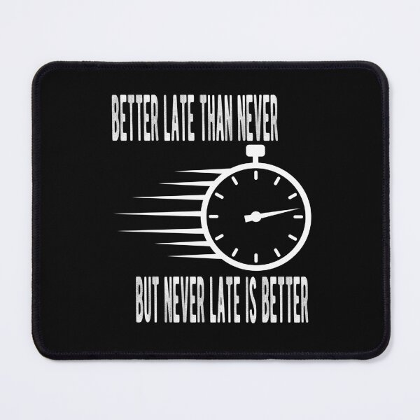 Item preview, Better late than never but never late is better designed and sold by theredsharp.