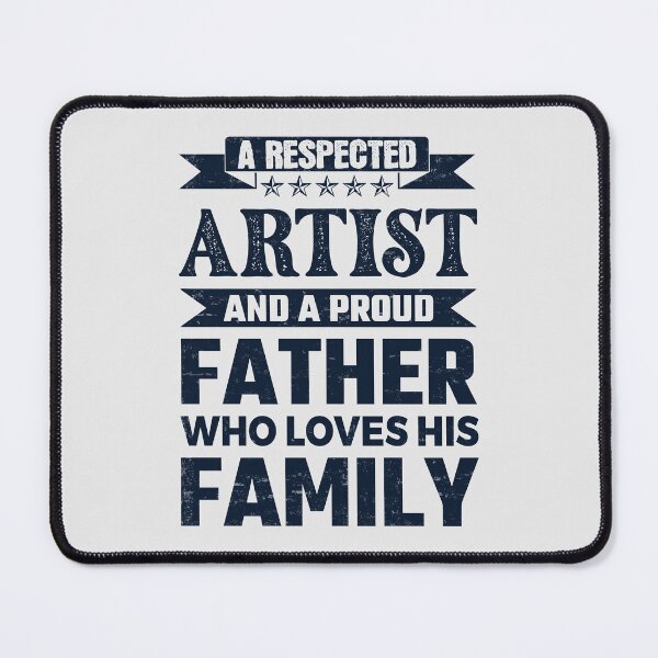 Item preview, A Respected Artist And A Proud Father Who Loves His Family Father's Day Gift Idea Artist Quotes Artist Funny Gift idea Funny Artist designed and sold by Mmmm3344.