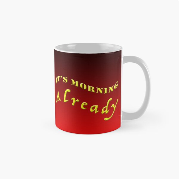 Item preview, It's Morning ALREADY designed and sold by JustMugs.