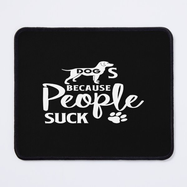 Item preview, Dogs Because People Suck designed and sold by phassystore.