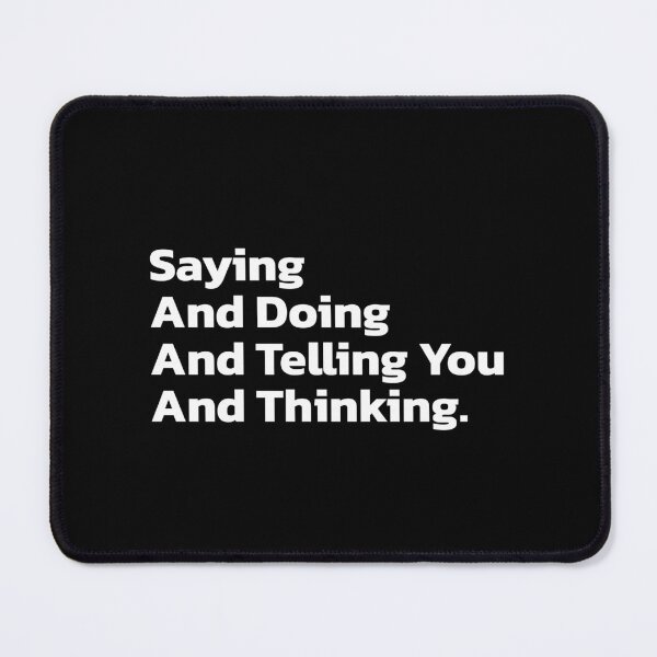 Item preview, Saying And Doing And Telling You And Thinking. designed and sold by Quote a Passage.