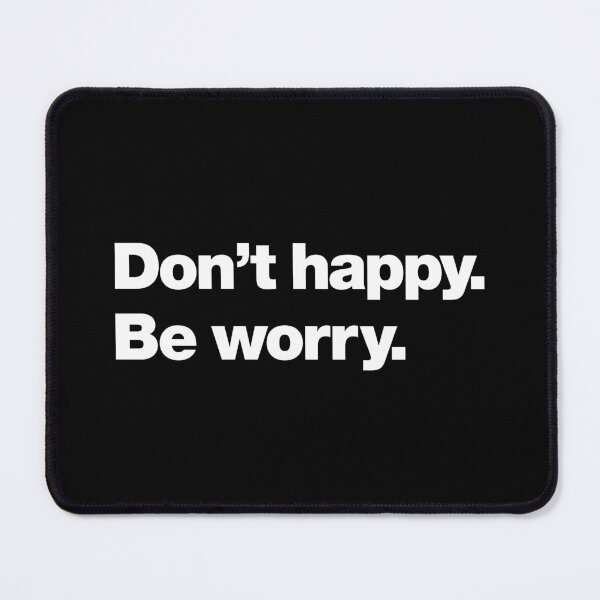 Item preview, Don't happy. Be worry. designed and sold by chestify.