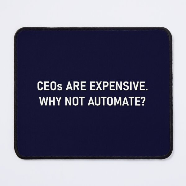 Item preview, CEOs are expensive why not automate? designed and sold by maniacalaugh.