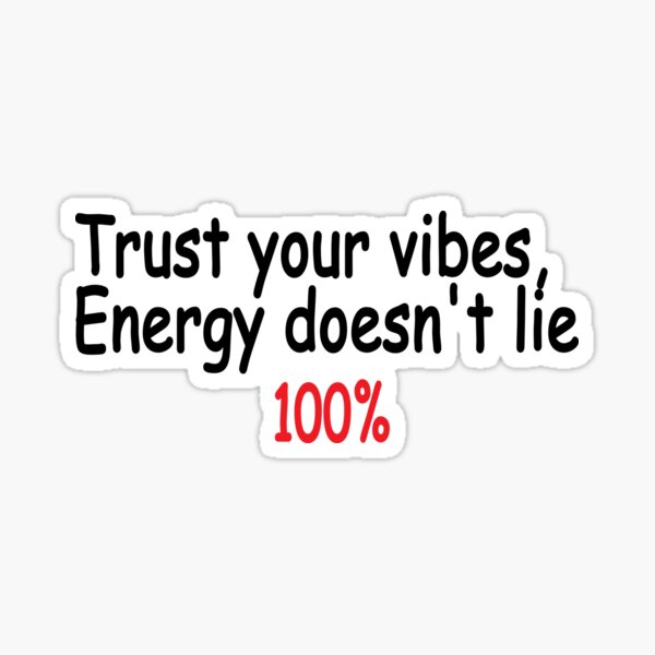 Trust Your Vibes Energy Doesnt Lie 100 Sticker For Sale By Fazalmhmd Redbubble 3075