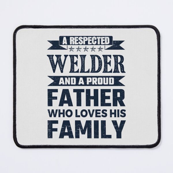 Item preview, A Respected Welder And A Proud Father Who Loves His Family Father's Day Gift Idea Welder Quotes Welder Funny Gift idea Funny Welder designed and sold by Mmmm3344.