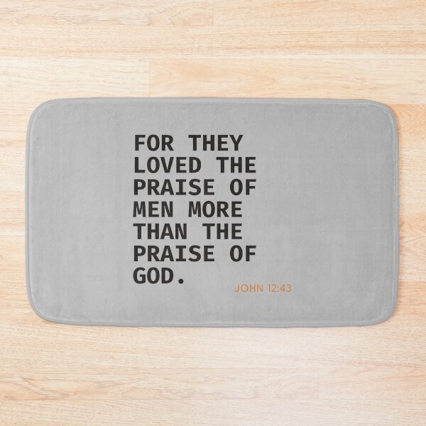 Item preview, John 12:43 “For They Loved The Praise Of Men More Than The Praise Of God” motivational quote -dark text designed and sold by gobbieshoppe.