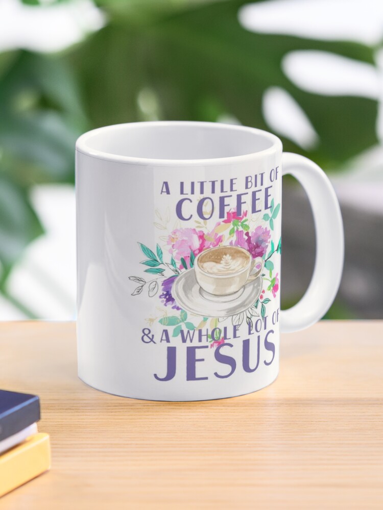 A LITTLE COFFEE A LOT OF JESUS MUG
