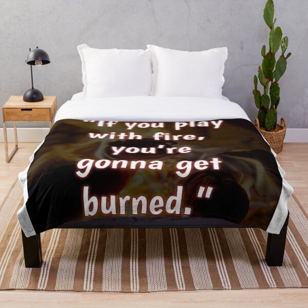 Item preview, If you play with fire, you're gonna get burned. designed and sold by TRISHULs.