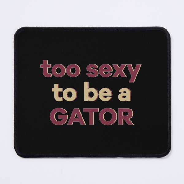 Item preview, too sexy to be a gator    designed and sold by TheGamedayGoods.