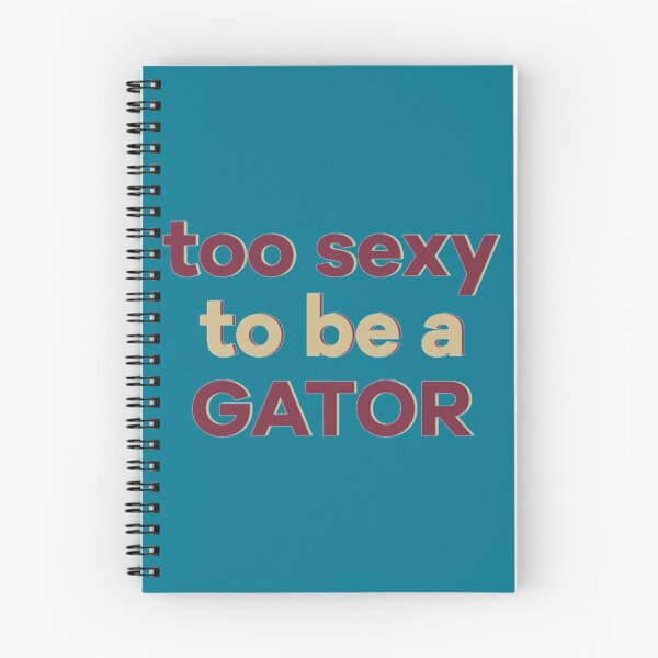 Item preview, too sexy to be a gator    designed and sold by TheGamedayGoods.