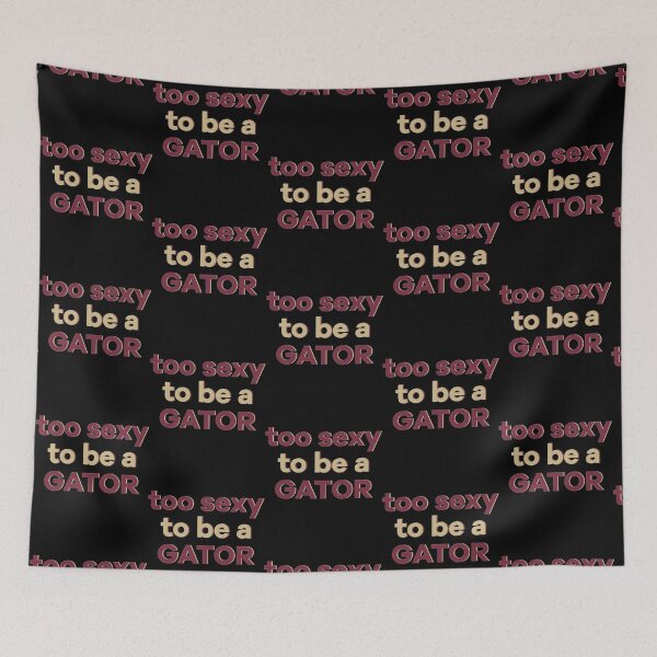 Item preview, too sexy to be a gator    designed and sold by TheGamedayGoods.