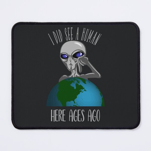 Item preview, I did see a human angry alien  designed and sold by TipTopTapo.