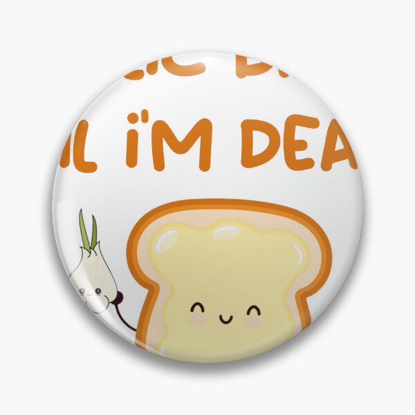 Item preview, Garlic Bread til i'm dead designed and sold by artropod97.