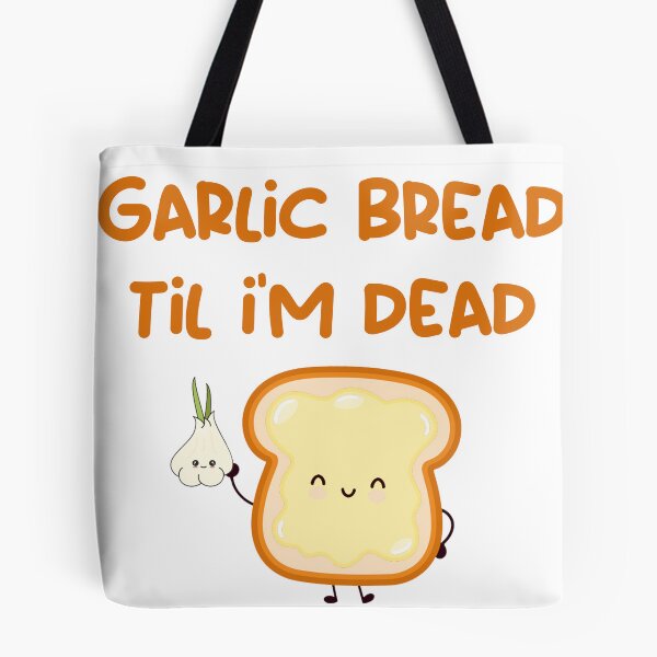 Item preview, Garlic Bread til i'm dead designed and sold by artropod97.