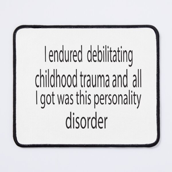 Item preview, I Endured Debilitating Childhood Trauma And All I Got Was This Personality Disorder designed and sold by KAkarimassouqi.