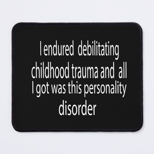 Item preview, I Endured Debilitating Childhood Trauma And All I Got Was This Personality Disorder designed and sold by KAkarimassouqi.