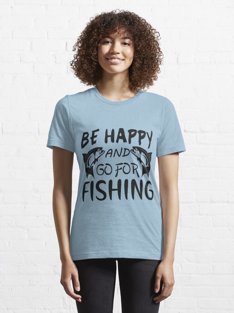 be happy go for fishing, hobby fishing apparel, sport friends