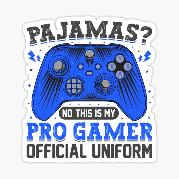 "Pajamas?No This Is My Pro Gamer Official Uniform" Sticker for Sale by