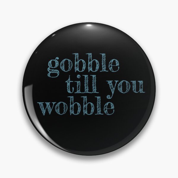 Item preview, Gobble Till You Wobble - funny Thanksgiving quote designed and sold by st0n0ga.