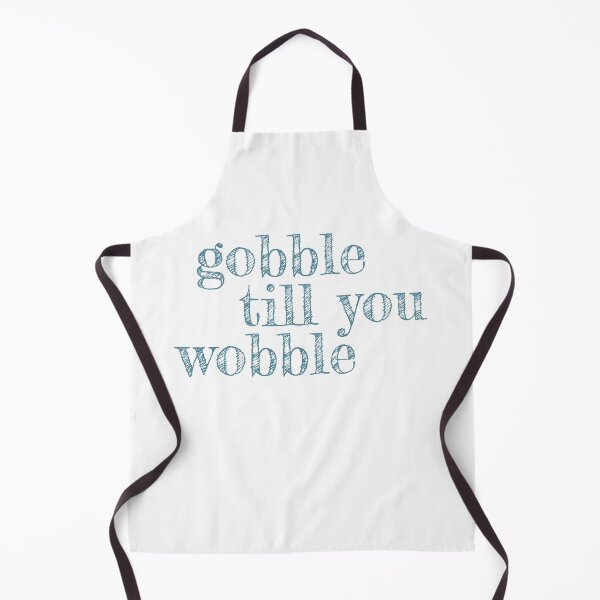 Item preview, Gobble Till You Wobble - funny Thanksgiving quote designed and sold by st0n0ga.