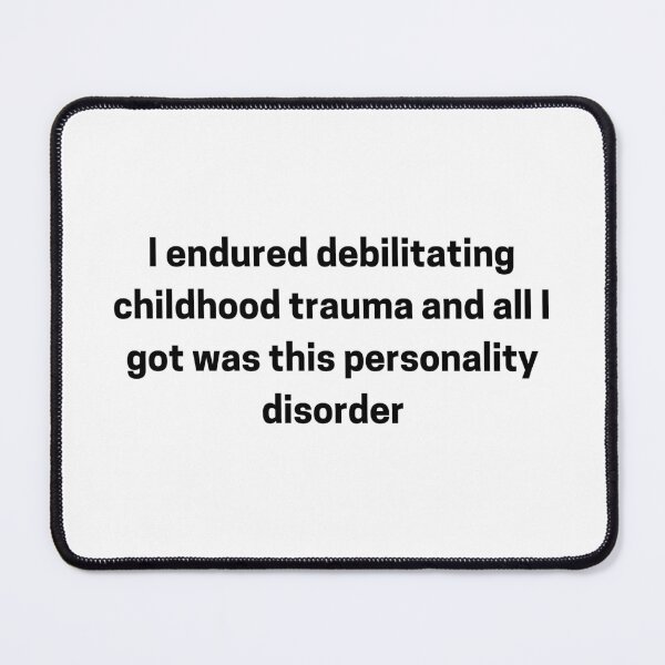 Item preview, I Endured Debilitating Childhood Trauma and All I Got Was This Personality Disorder designed and sold by Big Twelve.