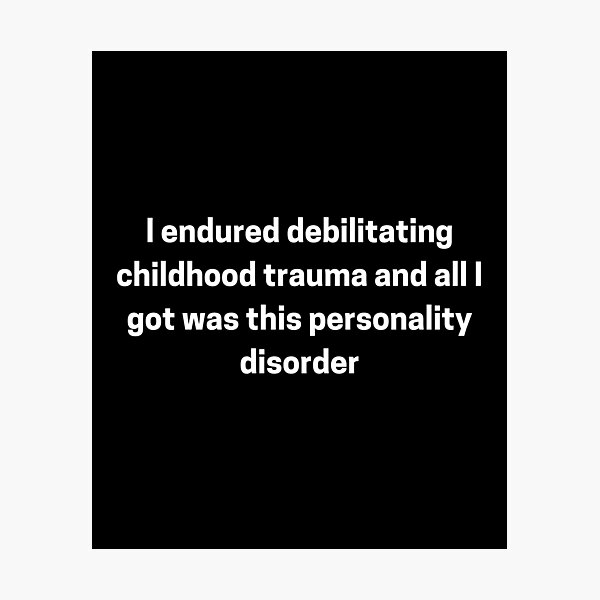 Item preview, I Endured Debilitating Childhood Trauma and All I Got Was This Personality Disorder designed and sold by Big Twelve.