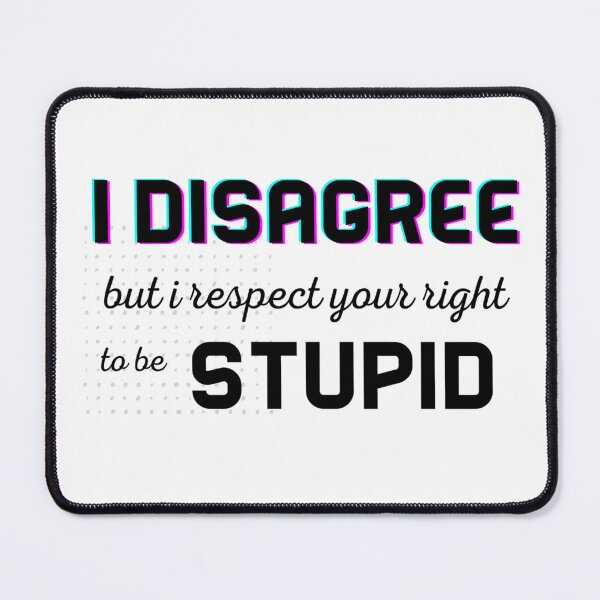 Item preview, I Disagree But I Respect Your Right To Be Stupid designed and sold by InspireZoneAN.