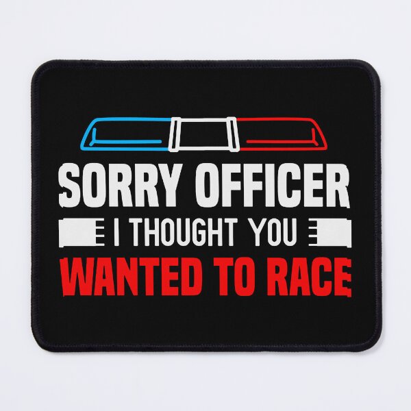 Item preview, Sorry Officer I Thought You Wanted To Race Gift Funny Racer designed and sold by CLUTCHINER.