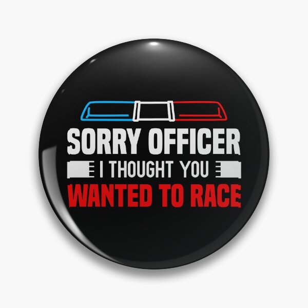Item preview, Sorry Officer I Thought You Wanted To Race Gift Funny Racer designed and sold by CLUTCHINER.