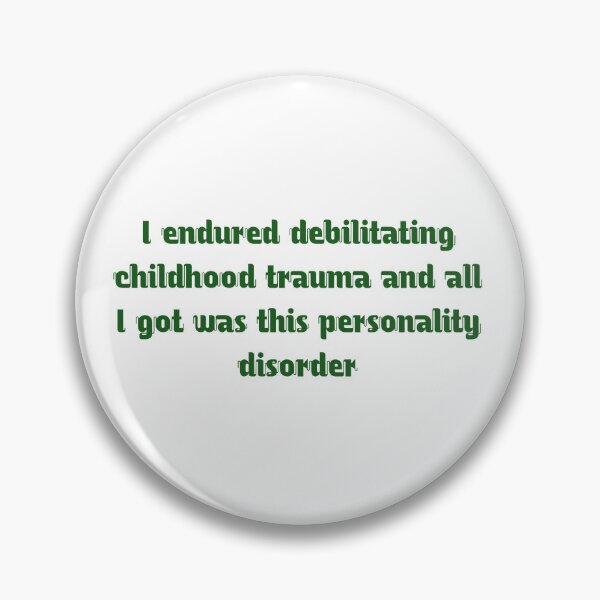 Item preview, I endured debilitating childhood trauma and all I got was this personality disorder shirt designed and sold by cizito.