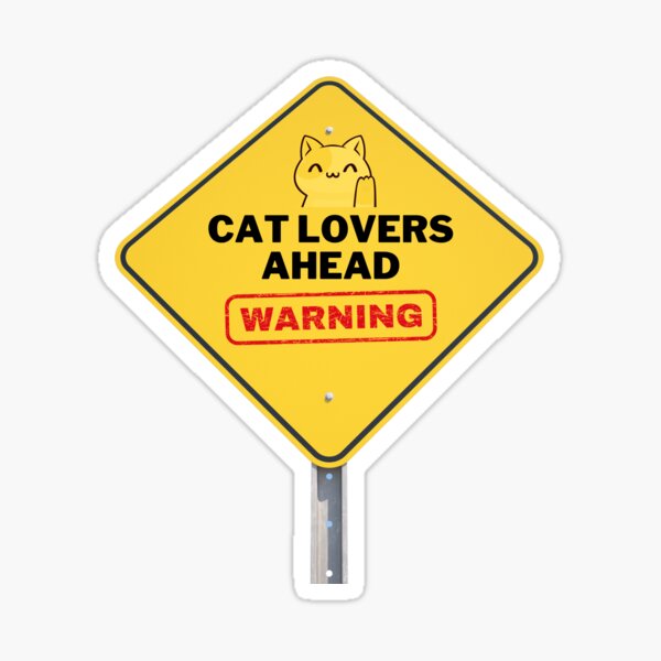 Warning Cat Lovers Ahead Caution Sign Sticker For Sale By Idhouse Redbubble 2828