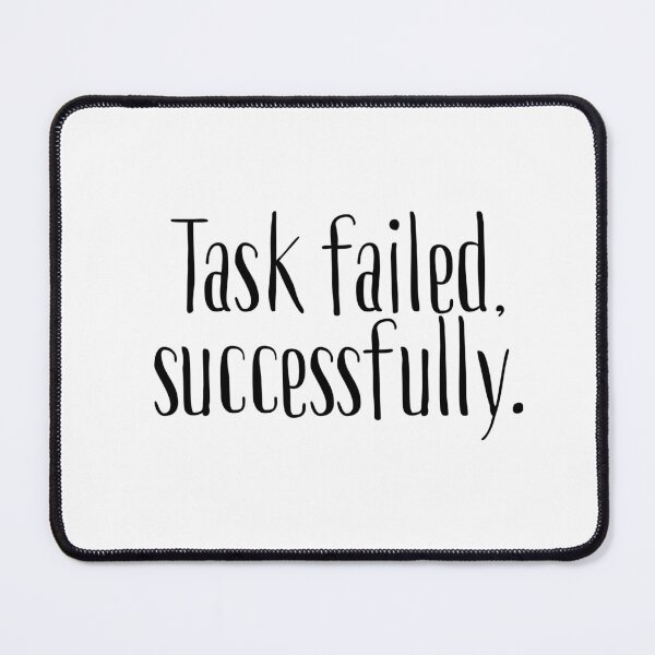 Item preview, Task Failed Successfully designed and sold by blueavocado.