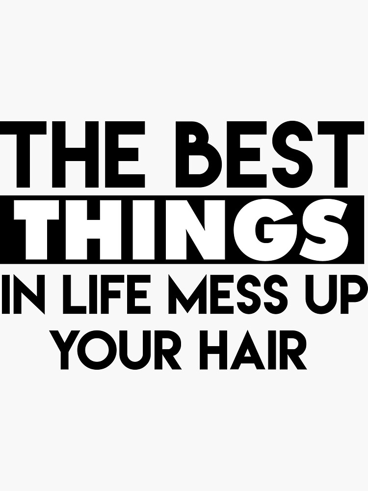 "Messy Hair The Best Things In Life Mess Up Your Hair" Sticker for