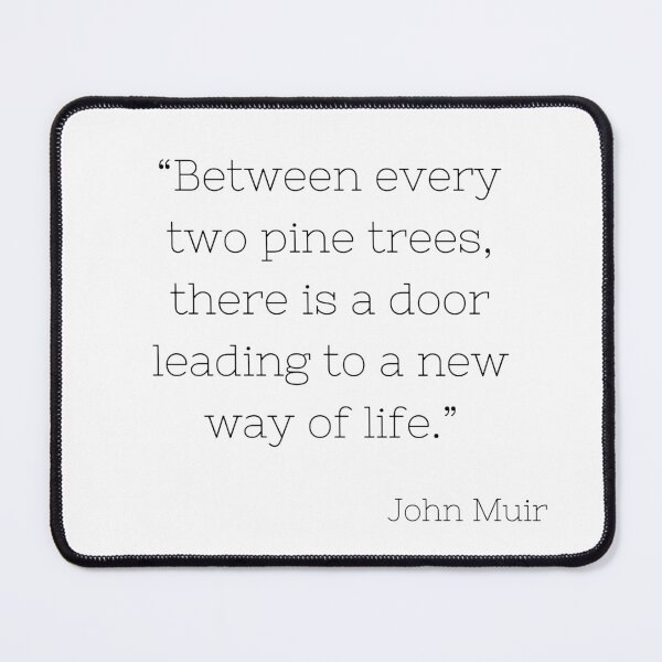 Item preview, Between Two Pine Trees | John Muir Quote | White designed and sold by Daleen Cowgar.